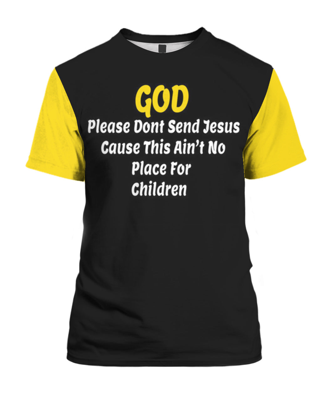 "God Please Don't Send Jesus .....No Place For Children" - T-Shirt
