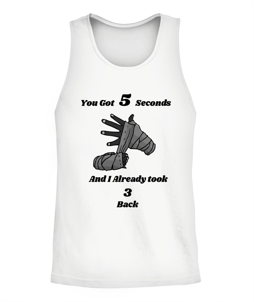 "You Got 5 Seconds And I Already Took 3 Back" - Tank Top