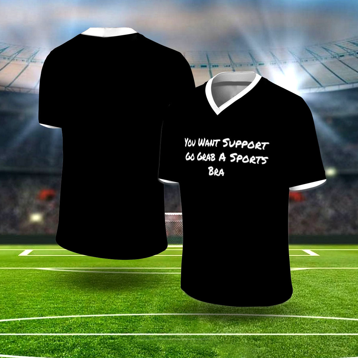 "You Want Support Go Grab A Sports Bra" - Football Jersey