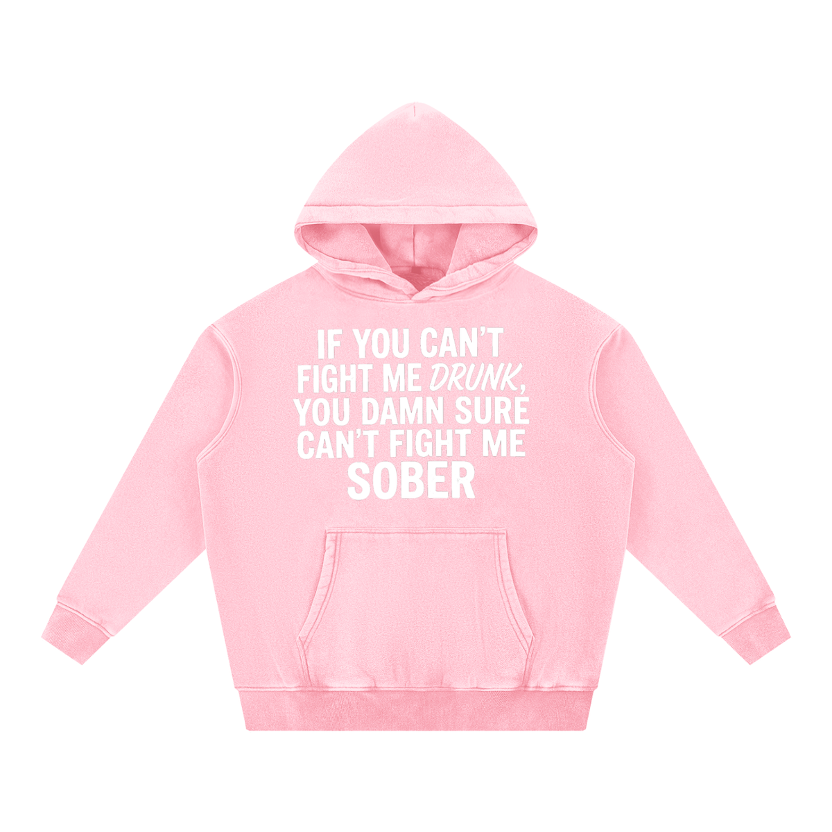 "If you can't fight me drunk...."  - Snow Wash Fleece Oversize Pink Hoodie