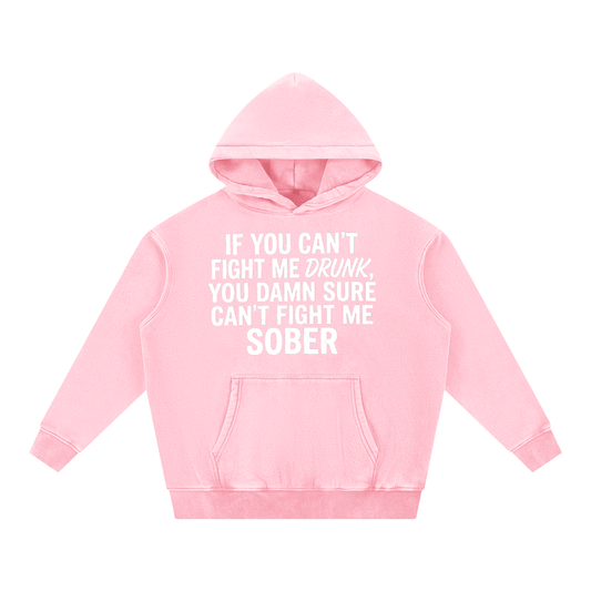 "If you can't fight me drunk...."  - Snow Wash Fleece Oversize Pink Hoodie