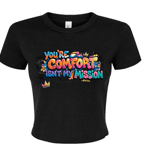 "Your Comfort Isn't My Mission" - Crop Top Quote