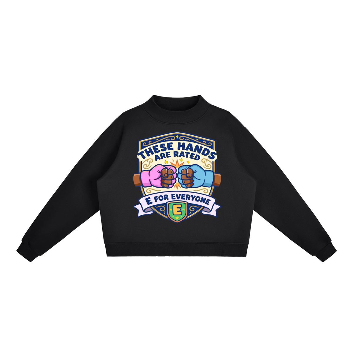 These Hands Are Rated E for Everyone -Neck Crew Sweatshirt