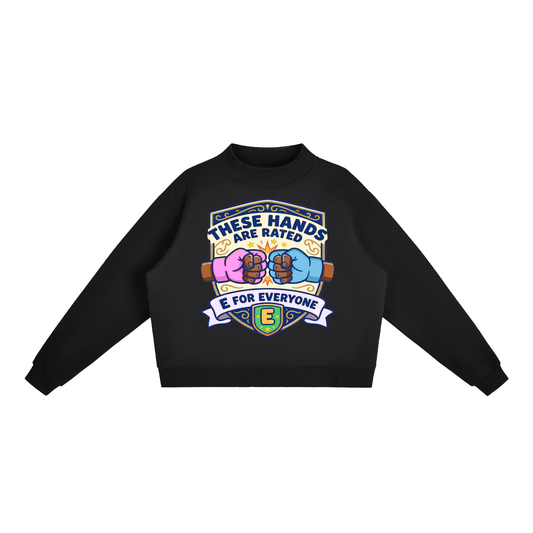 These Hands Are Rated E for Everyone -Neck Crew Sweatshirt